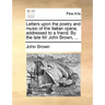 Letters Upon the Poetry and Music of the Italian Opera; Addressed to a Friend. by the Late MR John Brown, ...