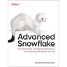Advanced Snowflake: Processing Data, Developing Applications, and Deploying ML Models at Scale