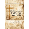 Understanding Lutheran Worship