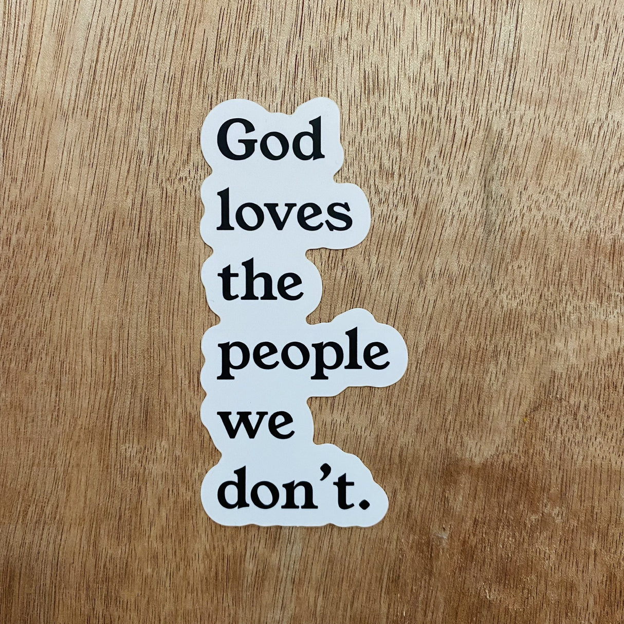 God Loves The People We Don't | Sticker by The Happy Givers