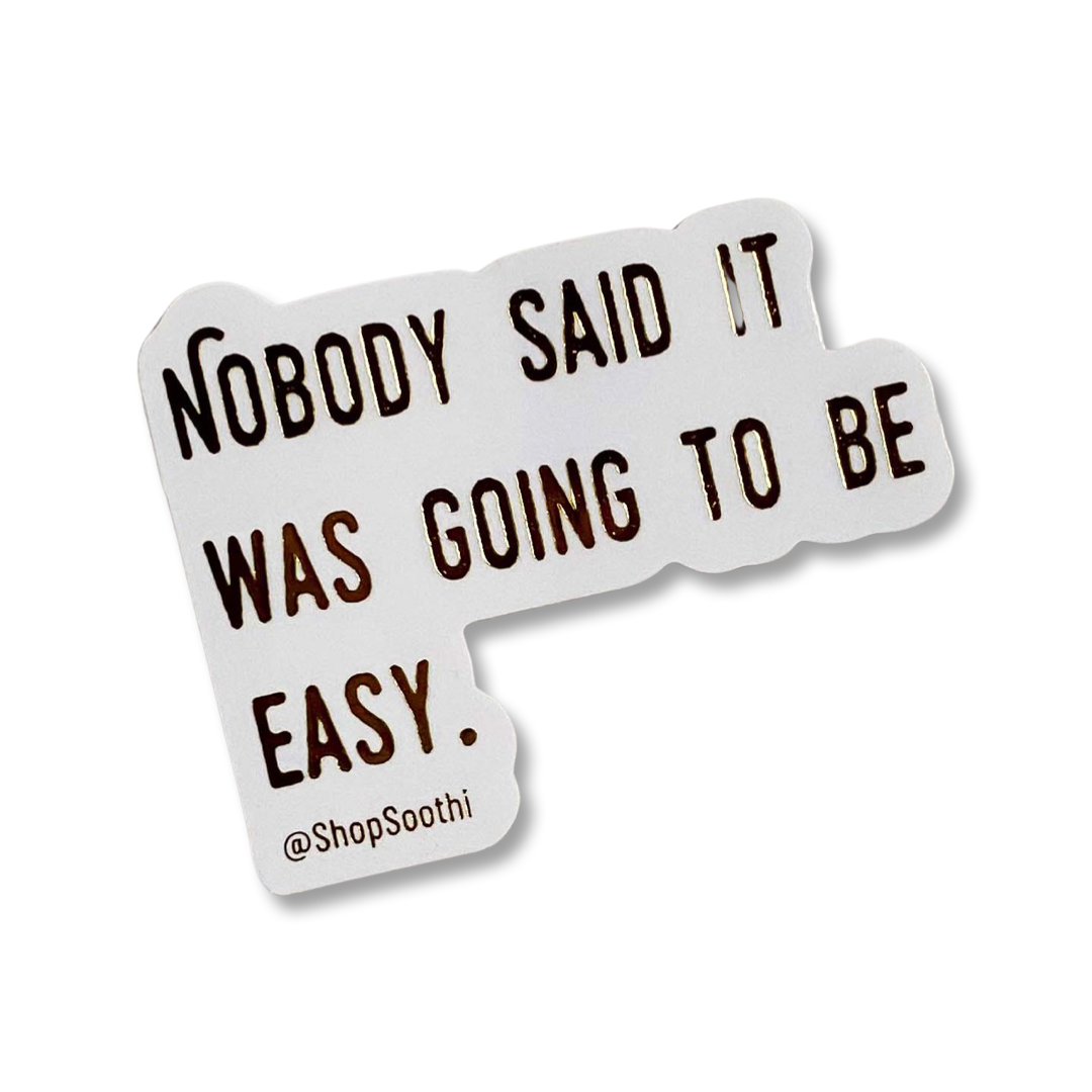 Nobody Said It Was Going To Be Easy - Sticker by Soothi