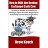 How to Milk the Betting Exchange Cash Cow: See how a handful of sharpies are making 6-figure incomes wagering on everything from bowling to elections