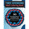 Three Dimensions Adult Coloring Book: 30 Geometric Patterns and Shapes with the Illusion of Depth