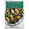 Paleo Diet for Beginners: Get Healthy With Modern Paleo Diet Meal Plan (Weekly Meal Plans and Recipes to Eat Healthy at Work)
