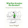 Why Does Grandma Run Barefoot?: The Key to Fun Movement and Good Balance