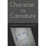 Character vs. Caricature: the Character of God or a Caricature of God