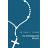 The Personalized Rosary: Learning to pray the Rosary in a Personal, Specific, Purposeful, Powerful way