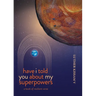 Have I Told You About My Superpowers