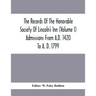 The Records Of The Honorable Society Of Lincoln'S Inn (Volume I) Admissions From A.D. 1420 To A. D. 1799
