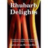 Rhubarb Delights Cookbook: A Collection of Rhubarb Recipes