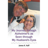My Journey through Alzheimer's as Seen through My Husband's Eyes