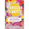 Permission To Matter: Reclaiming Women's Humanity and Authority at the Invitation of Jesus