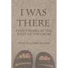 I Was There: Eyewitnesses at the Foot of the Cross