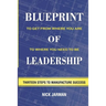 Blueprint of Leadership: To Get From Where You Are to Where You Need to Be