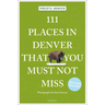 111 Places in Denver That You Must Not Miss