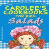 Carolee's Cookbook for Kids - Salads: Recipes Kids Love to Make and Parents Like to Eat