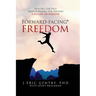 Forward-Facing(R) Freedom: Healing the Past, Transforming the Present, A Future on Purpose