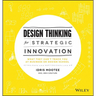 Design Thinking for Strategic Innovation