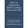 How to Appeal for More College Financial Aid: The Secrets to Negotiating a Better Financial Aid Offer ... and Getting More Financial Aid in the First