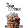 The Baker & The Princess And A Few More Cupcakes From The Oven