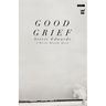 Good Grief: A Collection of Poetry