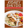 Kidney Dialysis Diet Cookbook and Food List for Beginners: A nutritional guide for rejuvenating renal health with over 100 low-sodium, Potassium Recip
