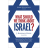 What Should We Think about Israel?: Separating Fact from Fiction in the Middle East Conflict