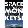 Space Monkeys!: Remembering the Nonhuman Astronauts in Us Space Exploration