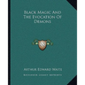 Black Magic And The Evocation Of Demons