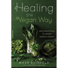 Healing the Vegan Way: Plant-Based Eating for Optimal Health and Wellness
