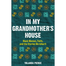 In My Grandmother's House: Black Women, Faith, and the Stories We Inherit