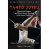 TantŌ Jutsu: Mastering Dagger and Short Sword Combat in Bu-Jutsu Tradition: Kiri & Tsuki, Uke-Waza, Kaeshi, Nukitsuke, Te-Hodoki, E