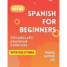 Spanish for Beginners Levels A1 and A2: A Comprehensive Guide to Mastering Spanish for Beginners with Easy-to-Follow Lessons, Engaging Exercises, Deta