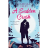 A Sudden Crush: A Romantic Comedy