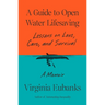 A Guide to Open Water Lifesaving: Lessons on Love, Care, and Survival: A Memoir