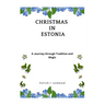 Christmas in Estonia: A Journey through Tradition and Magic