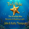 Twinkle: The Starfish Who Became A Guiding Light