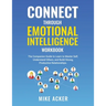 Connect through Emotional Intelligence Workbook: The companion guide to learn to master self, understand others, and build strong, productive relation