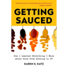Getting Sauced: How I Learned Everything I Know about Food from Working in TV