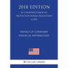 Privacy of Consumer Financial Information (US Consumer Financial Protection Bureau Regulation) (CFPB) (2018 Edition)