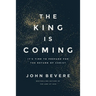 The King Is Coming: It's Time to Prepare for the Return of Christ
