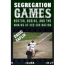 Segregation Games: Boston, Busing, and the Making of Red Sox Nation