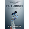 The Audacity of Futurism: A pragmatic approach to envisioning the future