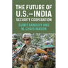The Future of U.S.-India Security Cooperation