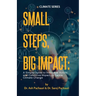 Small Steps, Big Impact: A Simple Guide to Individual Action and Collective Impact to Tackle Climate Change: A Simple Guide to Individual Actio