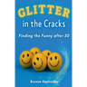 Glitter in the Cracks: Finding the Funny after 50