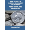 Junk Silver Coin Investing On A Budget For Beginners: Learn How to Grow Your Collection, Find Coin Shops, Make Money, and Avoid Scams