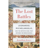 The Lost Battles: Leonardo, Michelangelo, and the Artistic Duel That Defined the Renaissance