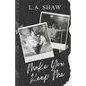 Make You Keep Me: Fight For Me Duet Book 2