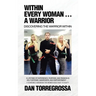 Within Every Woman ... A Warrior: Discovering the Warrior Within